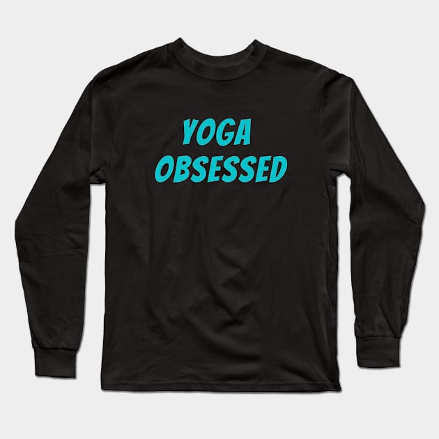 Yoga Obsessed Long Sleeve T-Shirt by Flamingo Design